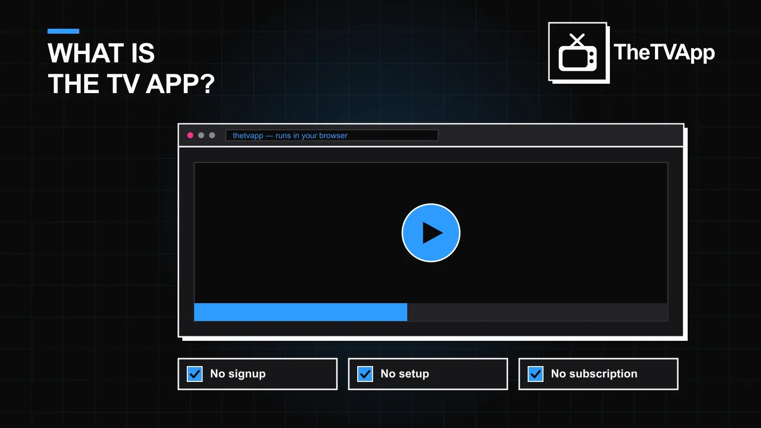 TheTVApp runs entirely in your browser TheTVApp video player open in a browser with no signup, no setup and no subscription badges