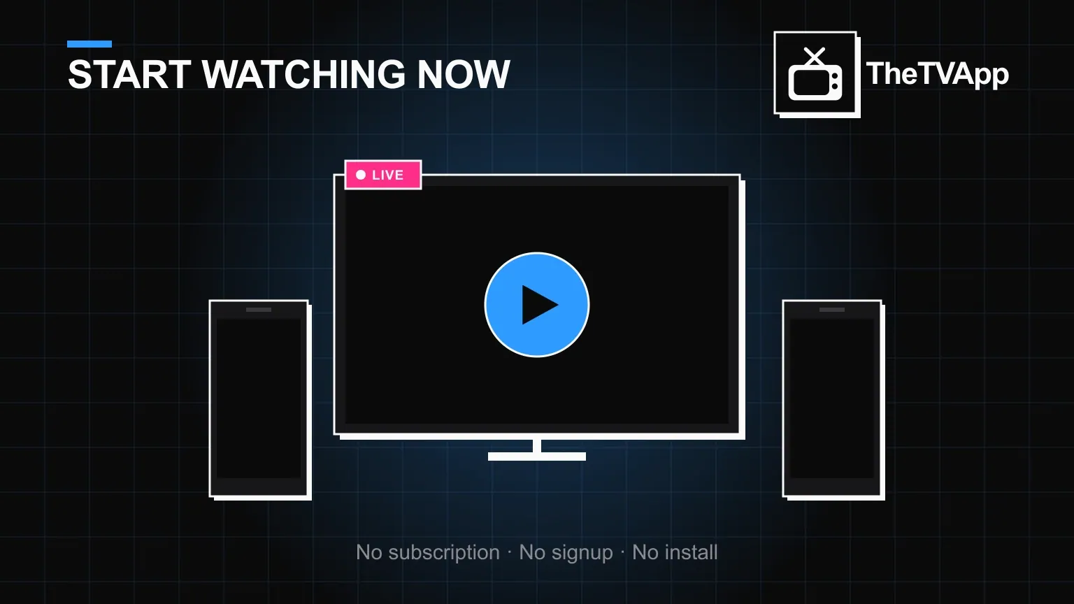 Start watching on TheTVApp A Smart TV showing a large play button, flanked by two phones ready to start watching